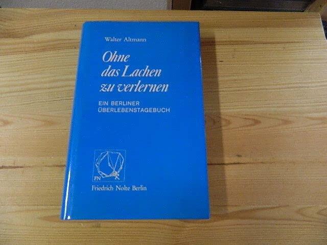 Ohne das Lachen zu verlernen: E. Berliner Überlebenstagebuch