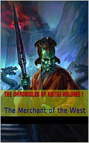 THE CHRONICLES OF KHITAI VOLUME 1: The Merchant of the West