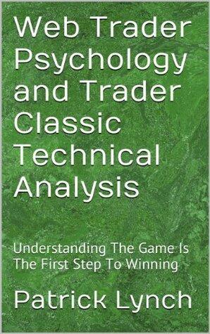 Web Trader Psychology and Trader Classic Technical Analysis: Understanding The Game Is The First Step To Winning