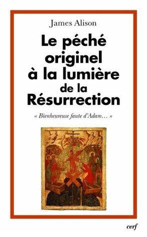 Le péché originel à la lumière de la Résurrection: Bienheureuse faute d'Adam...