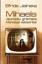 Mihaels. Jauniešu grāmata infantilajai sabiedrībai