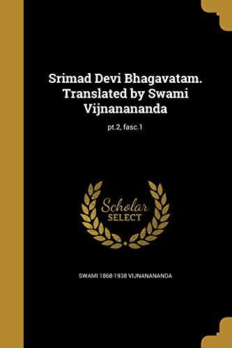 Srimad Devi Bhagavatam: Translated by Swami Vijñanananda; pt.2, fasc.1