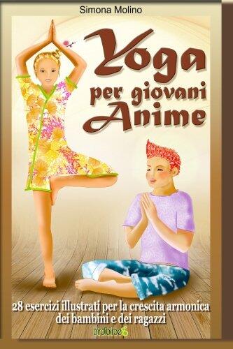 Yoga per giovani Anime - 28 esercizi illustrati per la crescita armonica dei bambini e dei ragazzi (Birdibirbe)