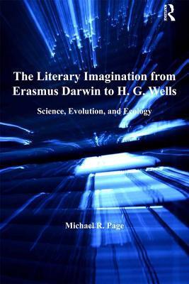 The Literary Imagination from Erasmus Darwin to H.G. Wells: Science, Evolution, and Ecology