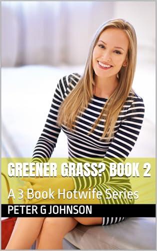 Greener Grass? Book 2: A 3 Book Hotwife Series