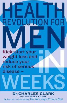 Health Revolution for Men: Kick-start Your Weight Loss and Reduce Your Risk of Serious Disease - In 2 Weeks