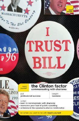 Teach Yourself The Clinton Factor: Communicating With Charisma