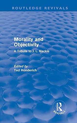 Morality and Objectivity (Routledge Revivals): A Tribute to J. L. Mackie