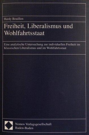 Freiheit, Liberalismus und Wohlfahrtsstaat: Eine analytische Untersuchung zur individuellen Freiheit im Klassischen Liberalismus und im Wohlfahrtsstaat