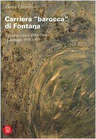 Carriera "barocca" di Fontana. Taccuino critico 1959-2004 e Carteggio 1958-1967