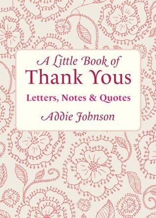 A Little Book of Thank Yous: Letters, Notes & Quotes (Little Book Of...