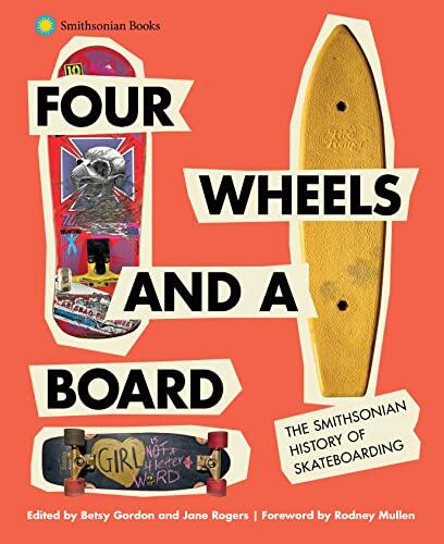 Four Wheels and a Board: The Smithsonian History of Skateboarding