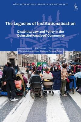 The Legacies of Institutionalisation (Disability, Law, and Policy in the 'Deinstitutionalised' Community)