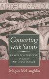 Consorting with Saints: Prayer for the Dead in Early Medieval France