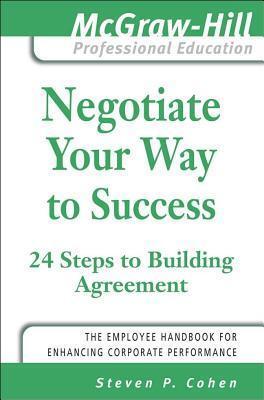 Negotiate Your Way to Success: 24 Steps to Building Agreement