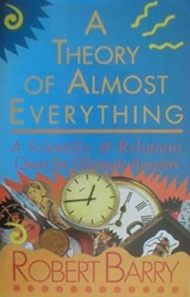 A Theory of Almost Everything: A Scientific & Religious Quest for Ultimate Answers