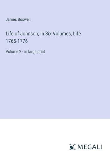 Life of Johnson; In Six Volumes, Life 1765-1776: Volume 2 - in large print