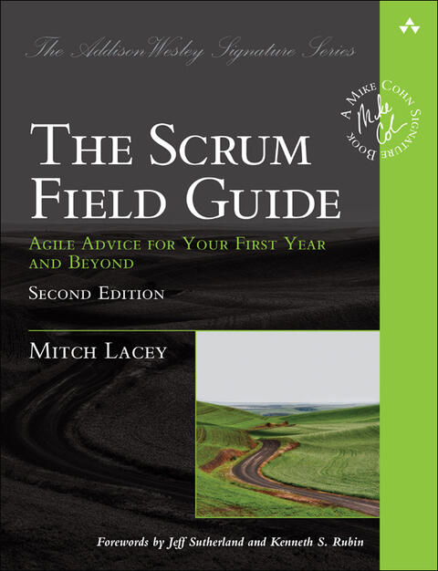 Scrum Field Guide: Agile Advice for Your First Year and Beyond