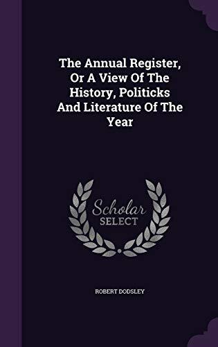 The Annual Register, Or A View Of The History, Politicks And Literature Of The Year