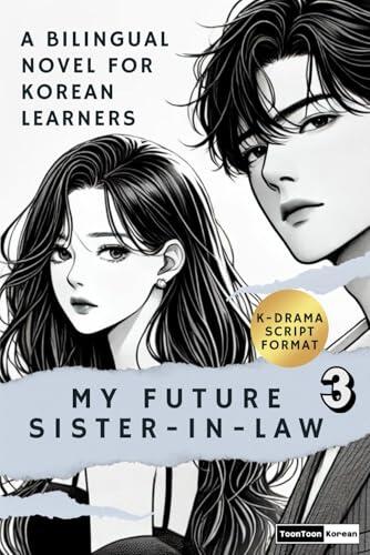 Learn K-Drama Korean: My Future Sister-In-Law (Vol.3) – A Korean-English Bilingual Novel in Script Format: Learn Conversational Korean with Real-Life ... Deep Dive into Korean Culture, and Free Audio