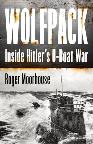 Wolfpack: The Gripping New World War Two History Taking Us Inside Hitler's U-Boat War