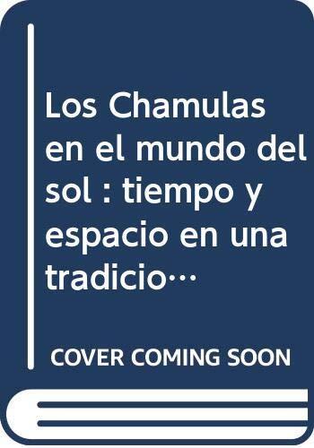 Los Chamulas en el mundo del sol : tiempo y espacio en una tradicion oral Maya