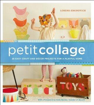 Petit Collage: 25 Easy Craft and Décor Projects for a Playful Home