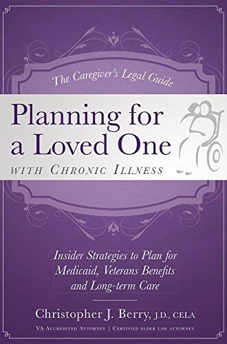 The Caregiver's Guide Planning for a Loved One with Chronic Illness: Inside Strategies to Plan for Medicaid, Veterans Benefits and Long-Term Care