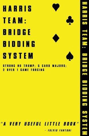 HARRIS TEAM: BRIDGE BIDDING SYSTEM for tablet devices: A COMPLETE GUIDE TO STRONG NO TRUMP, 5 CARD MAJORS, 2 OVER 1 GAME FORCING & MORE.