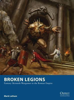 Broken Legions: Fantasy Skirmish Wargames In The Roman Empire