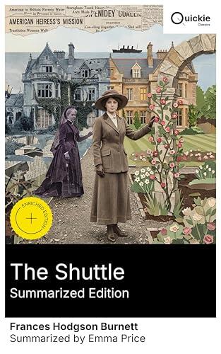 The Shuttle (Summarized Edition): Enriched edition. A 19th-century tale of an American heiress, an English nobleman, and the restoration of a ruined estate-and the sisterhood that mends class divides