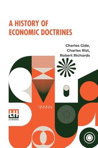 A History Of Economic Doctrines: From The Time Of The Physiocrats To The Present Day, Authorised Translation From The Second Revised And Augmented ... Late Professor William Smart By R. Richards