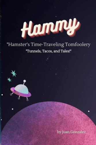 "Hamster's Time-Traveling Tomfoolery: Tunnels, Tacos, and Tales!"