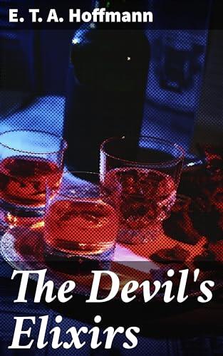 The Devil's Elixirs: Enriched edition. A Dark Tale of Temptation and Identity in Gothic Fiction