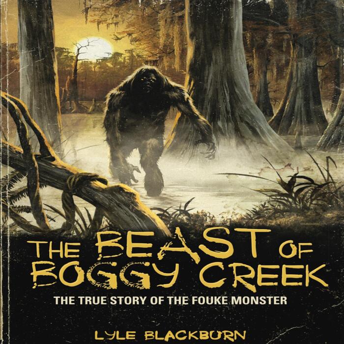 The Beast of Boggy Creek: The True Story of the Fouke Monster