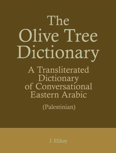 The Olive Tree Dictionary: A Transliterated Dictionary of Conversational Eastern Arabic 4th (fourth) Revised Edition by Elihay, J. published by Minerva Publishing House