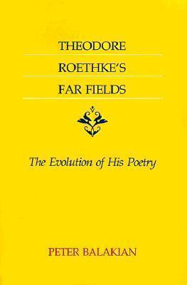 Theodore Roethke's Far Fields: The Evolution of His Poetry