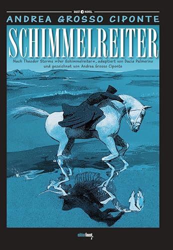 Schimmelreiter: Graphic Novel. Nach Theodor Storms "Schimmelreiter", adaptiert von Dacia Palmerino und gezeichnet von Andrea Grosso Ciponte