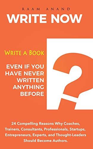 Write Now: Write A Book Even If You Have Never Written Anything Before