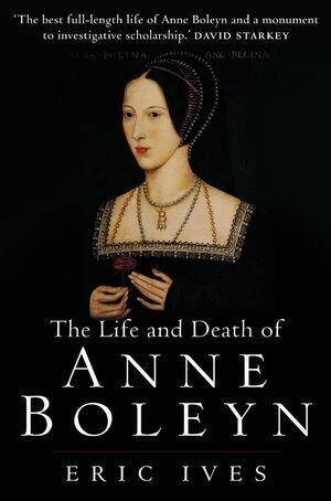 The Life and Death of Anne Boleyn by Ives, Eric New Edition [Paperback(2005)]