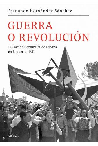 Guerra o revolución: el Partido Comunista de España en la guerra civil