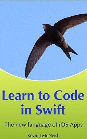 Learn to Code in Swift: The New Language of iOS Apps
