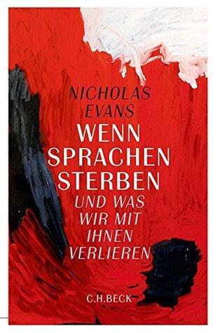 Wenn Sprachen Sterben: Und Was Wir Mit Ihnen Verlieren