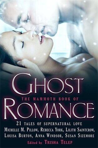 The Mammoth Book of Ghost Romance: 13 Tales of Supernatural Love