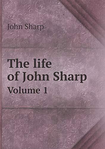 The life of John Sharp Volume 1