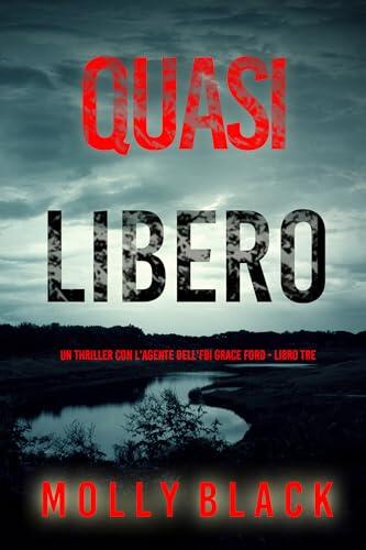 Quasi Libero (Un thriller con l'agente dell'FBI Grace Ford - Libro Tre) (Un thriller dell'agente FBI Grace Ford Vol. 3)
