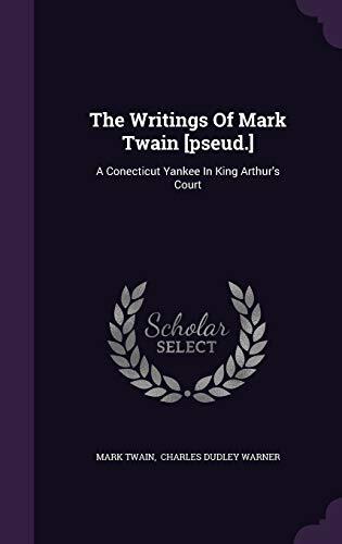 The Writings Of Mark Twain [pseud.]: A Conecticut Yankee In King Arthur's Court