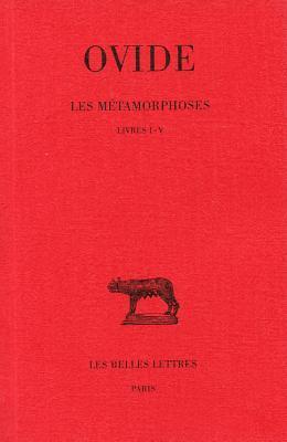 Les Métamorphoses. Tome I : Livres I-V