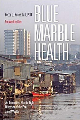 Blue Marble Health: An Innovative Plan to Fight Diseases of the Poor Amid Wealth