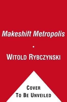 Makeshift Metropolis: Ideas About Cities